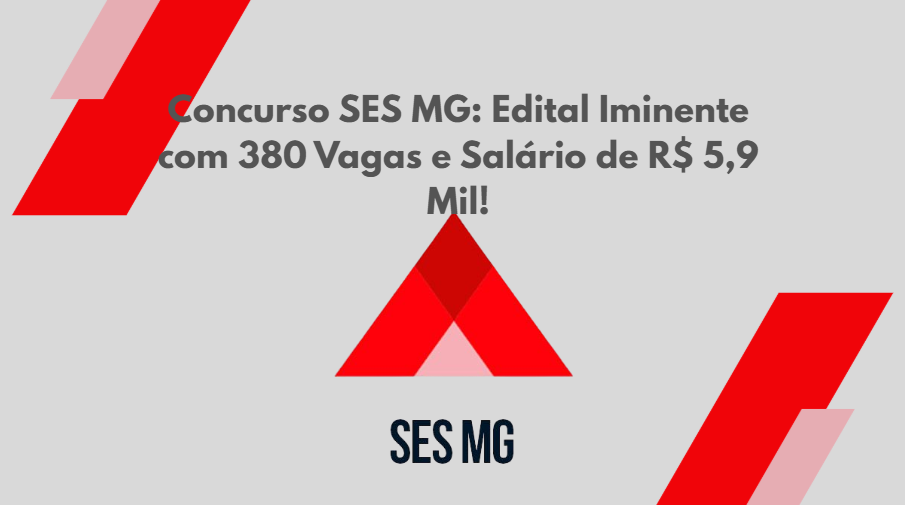 Concurso SES MG: Edital Iminente! 380 vagas para Especialista com salário de R$ 5,9 mil. Banca definida!