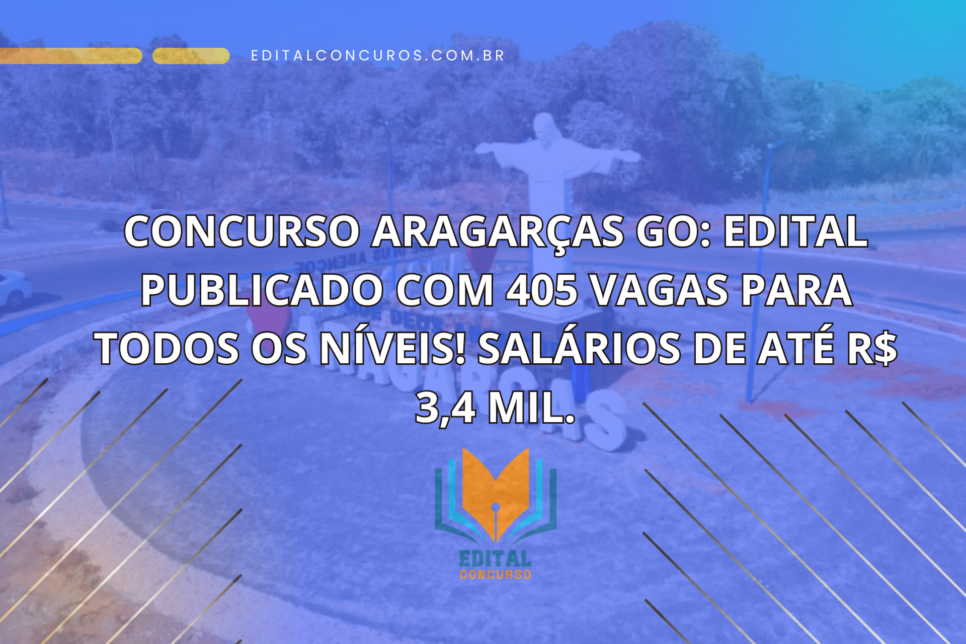 Concurso Aragarças GO: Edital Publicado com 405 Vagas para Todos os Níveis! Salários de até R$ 3,4 mil.