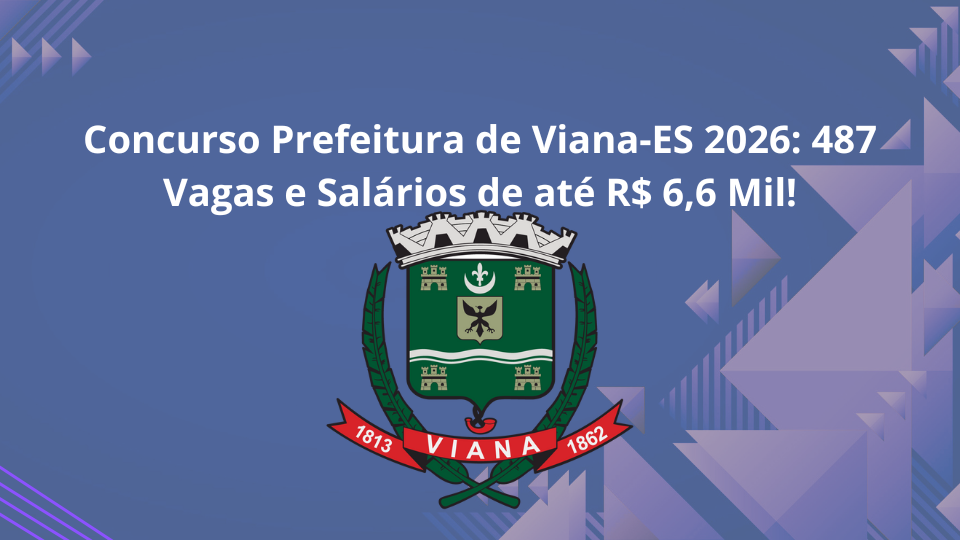 Concurso Prefeitura de Viana-ES 2026: 487 Vagas e Salários de até R$ 6,6 Mil!