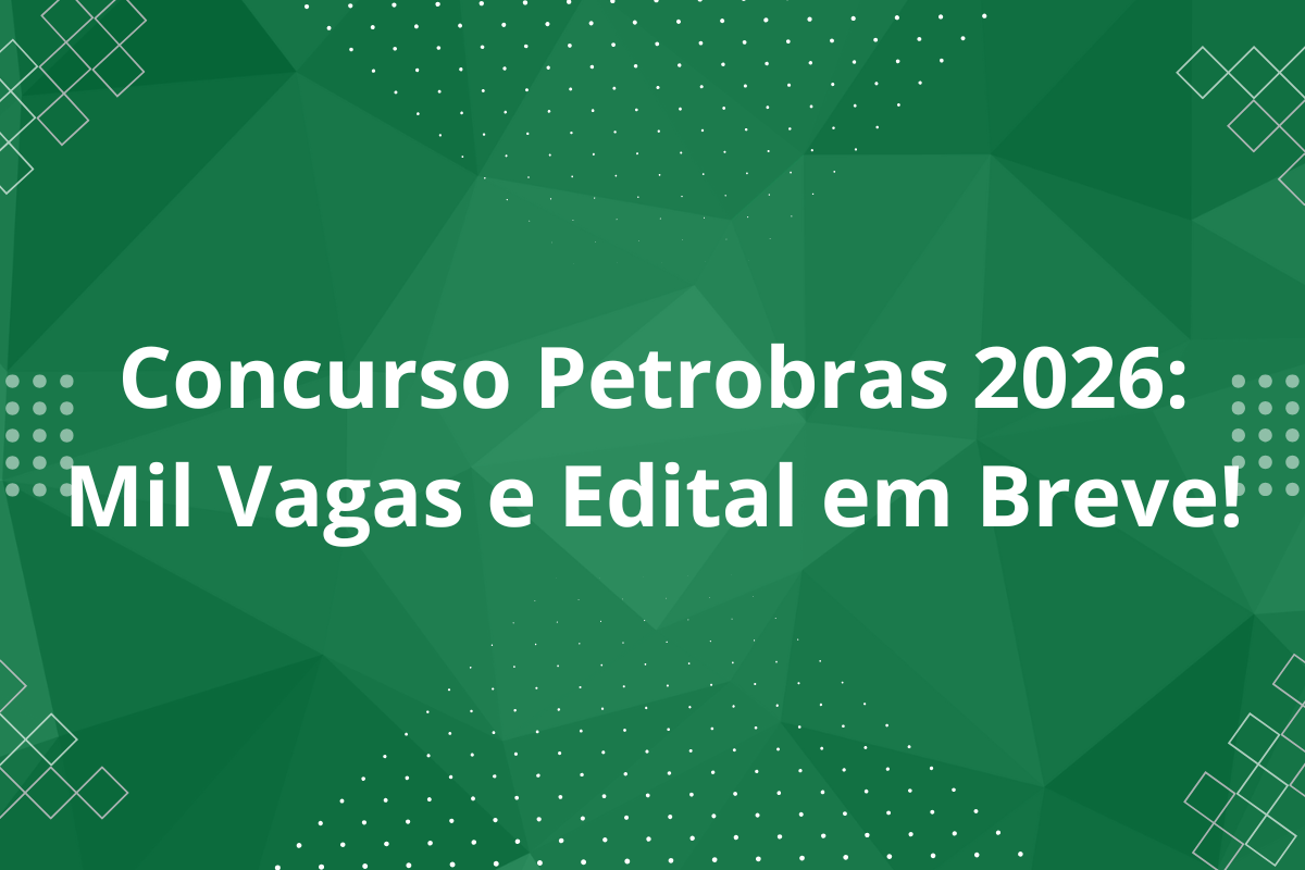 Concurso Petrobras 2026: Mil Vagas e Edital em Breve!