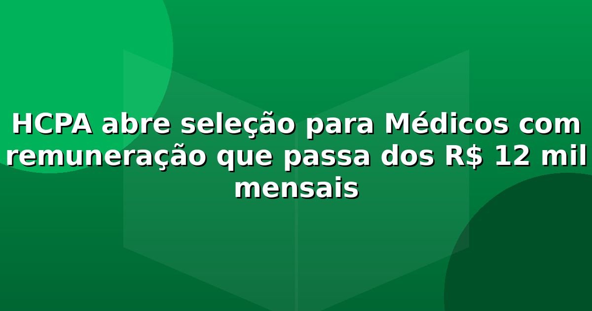 HCPA abre seleção para Médicos com remuneração que passa dos R$ 12 mil mensais