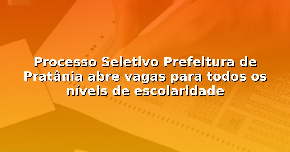 Processo Seletivo Prefeitura de Pratânia abre vagas para todos os níveis de escolaridade