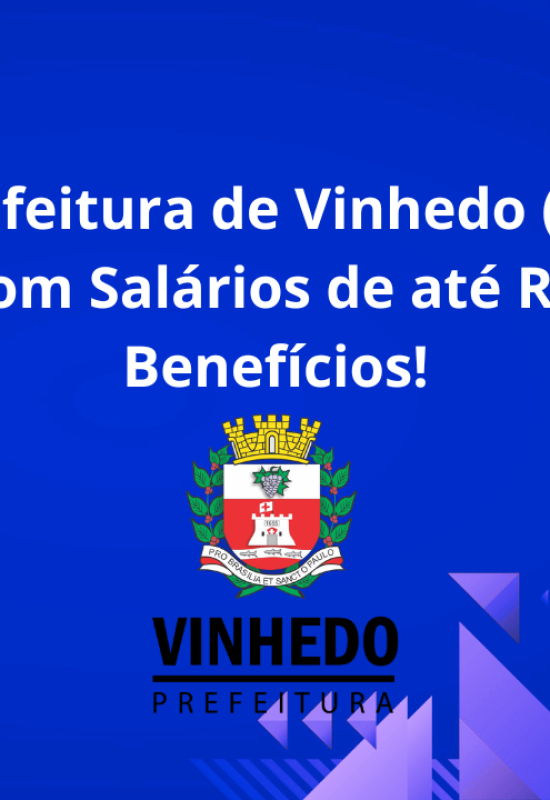 Concurso Prefeitura de Vinhedo (SP): 76 Vagas Abertas com Salários de até R$ 6,5 Mil e Benefícios!